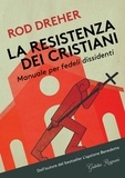 Rod Dreher - La resistenza dei Cristiani - Manuale per fedeli dissidenti.