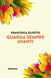 Francesca Ziliotto - Guarda sempre avanti.