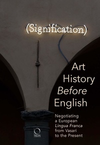 Robert Brennan et C. Oliver O'Donnell - Art History before English - Negotiating a European Lingua Franca from Vasari to the Present.