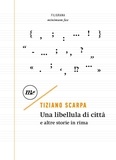 Tiziano Scarpa - Una libellula di città - e altre storie in rima.