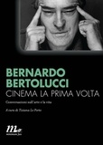 Bernardo Bertolucci et Tiziana Lo Porto - Cinema la prima volta - Conversazioni sull'arte e la vita.