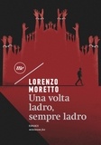 Lorenzo Moretto - Una volta ladro, sempre ladro.