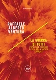 Raffaele Alberto Ventura - La guerra di tutti - Populismo, terrore e crisi della società liberale.