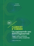 Flannery O'Connor - Un ragionevole uso dell'irragionevole - Saggi sulla scrittura e lettere sulla creatività.