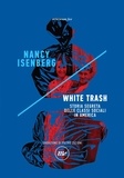 Nancy Isenberg et Pietro Cecioni - White Trash - Storia segreta delle classi sociali in America.