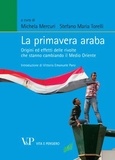 Michela Mercuri et Stefano Maria Torelli - La primavera araba. Origini ed effetti delle rivolte che stanno cambiando il Medio Oriente.