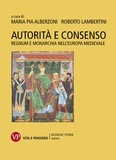 Roberto Lambertini et Maria Pia Alberzoni - Autorità e consenso - Regnum e monarchia nell’Europa medievale.