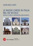 Giancarlo Santi - Le nuove chiese in Italia nel XX secolo - Profilo storico, repertorio, bibliografia.