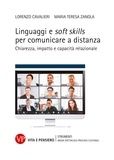 Maria Teresa Zanola et Lorenzo Cavalieri - Linguaggi e soft skills per comunicare a distanza - Chiarezza, impatto e capacità relazionale.