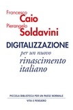 Pierangelo Soldavini et Francesco Caio - Digitalizzazione - per un nuovo rinascimento italiano.