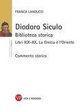 Franca Landucci - Diodoro Siculo - Biblioteca storica. Libri XIX-XX. La Grecia e l’Oriente. Commento storico.
