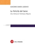 Giacomo Samek Lodovici - La felicità del bene - Una rilettura di Tommaso d'Aquino.