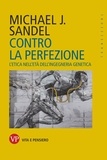 Michael Sandel - Contro la perfezione - L'etica nell'età dell'ingegneria genetica.