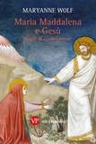 Maryanne Wolf - Maria Maddalena e Gesù - Storie di consolazione.