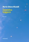 Maria Chiara Risoldi - Cammina leggera.