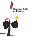 Alexander S.C. Rower et Alain Irlandes - Alexandre Calder en Touraine - Edition bilingue français-anglais.