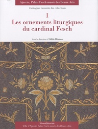 Odile Bianco - Les ornements liturgiques du cardinal Fesch.