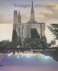 Lucie Goujard et Annette Haudiquet - Voyages pittoresques - Normandie 1820-2009.