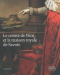  Conseil général Alpes maritime et Rossana Curra - Le comté de Nice et la maison royale de Savoie.