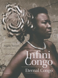 Angelo Turconi et François Neyt - Infini Congo, au rythme de la nature et des peuples - Edition français-anglais.