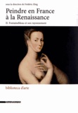 Frédéric Elsig - Peindre en France à la Renaissance - Tome 2, Fontainebleau et son rayonnement.
