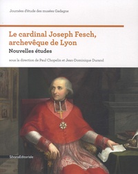 Paul Chopelin et Jean-Dominique Durand - Le cardinal Joseph Fesch, archevêque de Lyon - Nouvelles études.