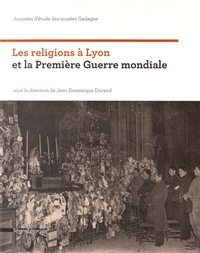 Jean-Dominique Durand - Les religions à Lyon et la Première Guerre mondiale.