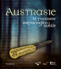 Bruno Dumézil et Daniel Perrier - Austrasie, le royaume mérovingien oublié.