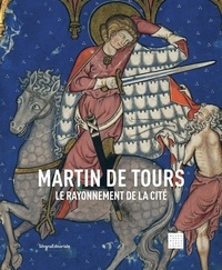 Sophie Join-Lambert - Martin de Tours - Le rayonnement de la cité.