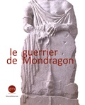 Odile Cavalier - Le guerrier de Mondragon - Recherche sur une sculpture celtique de la fin de l'âge du Fer.