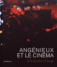 Priska Morrisey et Jacques Debize - Angénieux et le cinéma - De la lumière à l'image.