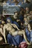 Julien Cosnuau et Nicolas Surlapierre - Guide des collections du Musée des beaux-arts et d'archéologie de Besançon.