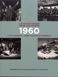 Julien Coppier et Hélène Maurin - La Haute-Savoie dans les années 1960 - "Dix glorieuses" entre tradition et modernité.