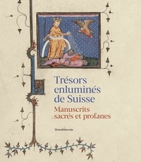 Marina Bernasconi Reusser et Christoph Flüeler - Trésors enluminés de Suisse - Manuscrits sacrés et profanes.