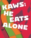 Germano Celant - Kaws: He Eats Alone.
