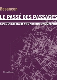 Julien Cosnuau et Claudine Munier - Le passé des passages - 2000 ans d'histoire d'un quartier commerçant.