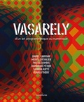 Adrien Bossard et Franck James Marlot - Vasarely - D'un art programmatique au numérique.