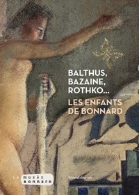 Véronique Serrano et Isabelle Cahn - Balthus, Bazaine, Rothko - Les enfants de Bonnard.