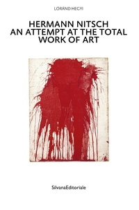 Lórand Hegyi - Hermann Nitsch - An Attempt at the Total Work of Art.