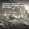 Silvia Sandrone - Sur la route - L'histoire millénaire des voies de communication de la Roya.