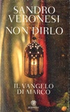 Sandro Veronesi - Non dirlo - Il vangelo di Marco.