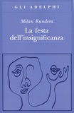 Milan Kundera - La festa dell'insignificanza.