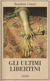 Benedetta Craveri - Gli ultimi libertini.