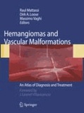 Raul Mattassi - Hemangiomas and Vascular Malformations - An Atlas of Diagnosis and Treatment.