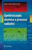 Landi Degl'Innocenti Egidio - Spettroscopia atomica e processi radiativi.