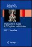 Andrea Laghi et Riccardo Ferrari - Protocolli di studio in TC spirale multistrato 2 - Vascolare.