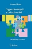 Ferdinando Pellegrino - L'Approccio Integrato AI Disturbi Mentali: Linee Guida E Pratica Clinica.