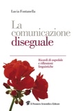 Lucia Fontanella - La comunicazione diseguale. Ricordi di ospedale e riflessioni linguistiche.