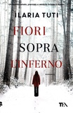 Ilaria Tuti - Fiori sopra l'inferno.