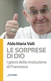 Aldo Maria Valli - Le sorprese di Dio. I giorni della rivoluzione di Francesco.